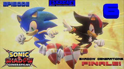 SONIC X SHADOW GENERATIONS EPISODE 6 - SHADOW GENERATIONS FINALE!