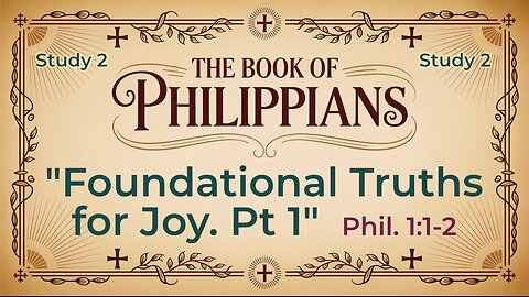 Foundational Truths for Joy Part 1. Philippians 1:1-2