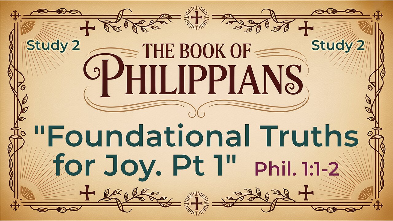 Foundational Truths for Joy Part 1. Philippians 1:1-2