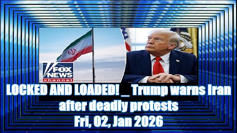 LOCKED AND LOADED! _ Trump warns Iran after deadly protests