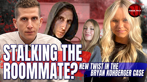 Stalking the Roommate? Chilling New Twist in the Bryan Kohberger Case