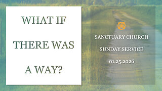 What If There Was A Way? (Sanctuary Church Sunday Service 01/25/2026)