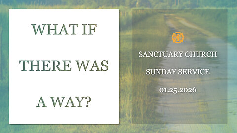 What If There Was A Way? (Sanctuary Church Sunday Service 01/25/2026)
