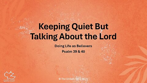 Psalm 39 & 40 Keeping Quiet But Talking About the Lord