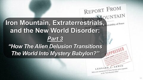 1/25/25 “How The Alien Delusion Transitions The World Into Mystery Babylon?” Part 3