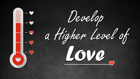 Develop a Higher Level of Love