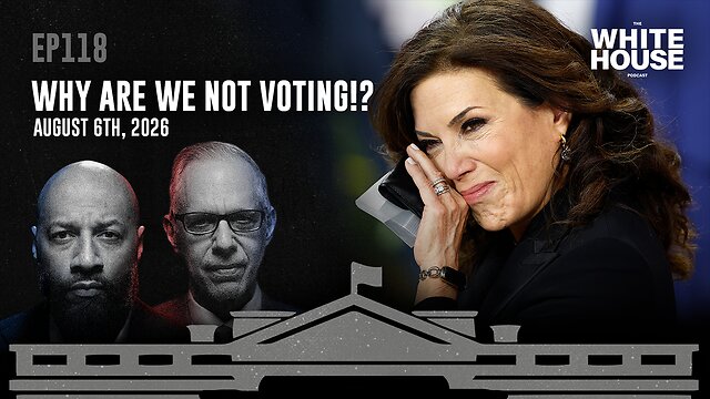 Why Are We Not Voting!? | EP118 | The White House Podcast LIVE 🏛🔴