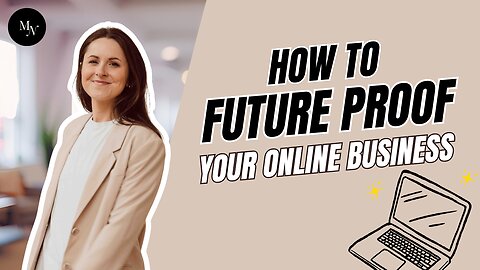 What You Need to Do to Future Proof Your Online Busines