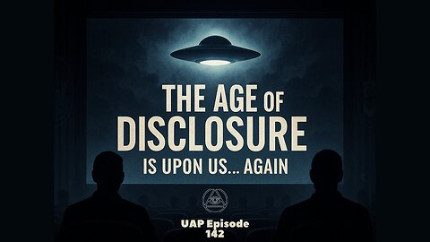 Episode 142 - The Age of Disclosure is Upon Us...Again | Uncovering Anomalies Podcast (UAP)