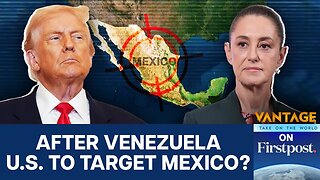 Is Mexico the Next Battlefield in America’s Drug War? | Vantage on Firstpost | N18G