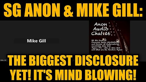 SG Anon & Mike Gill: The Biggest Disclosure Yet! It's Mind Blowing! PLEASE SHARE