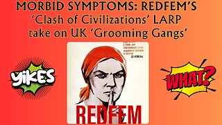 Dispatching REDFEM’s ‘Clash of Civilizations’ LARP take on UK ‘Grooming Gangs’