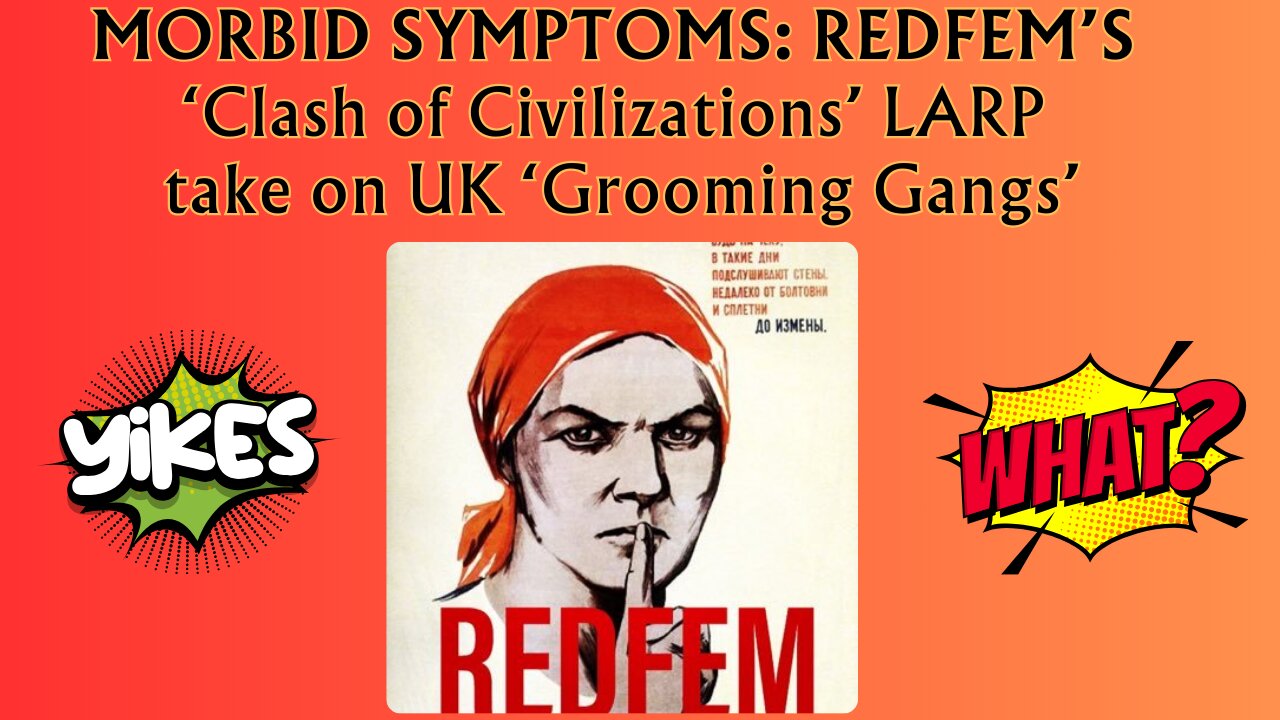 Dispatching REDFEM’s ‘Clash of Civilizations’ LARP take on UK ‘Grooming Gangs’