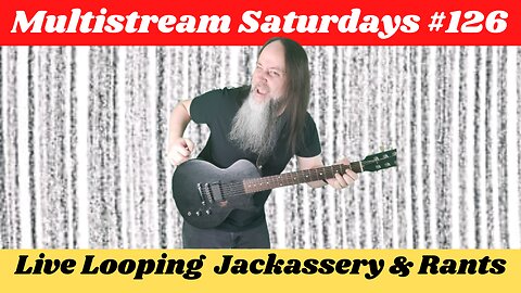 G.K. Mack Live Looping Jackassery & Rants MultiStream Saturdays #126 #Livelooping #Jackassery