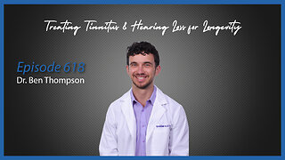 Ep. 618 Treating Tinnitus & Hearing Loss for Longevity with Dr. Ben Thompson
