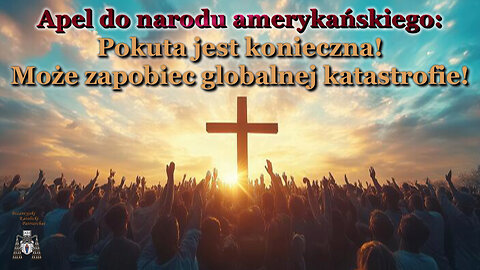 Apel do narodu amerykańskiego: Pokuta jest konieczna! Może zapobiec globalnej katastrofie!