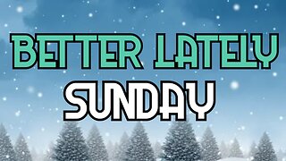 Better Lately - Sunday