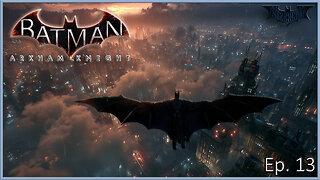 Batman Arkham Series - A Cloud of Fear May Soon Cover Gotham (Knight Ep. 13)