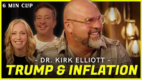 Why Trump Won't Stop Inflation - Dr. Kirk Elliott