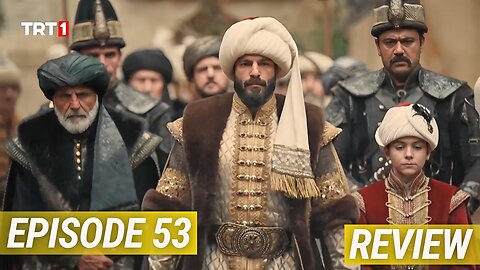 Sultan Mehmed Fatih Season 3 Episode 53 Review