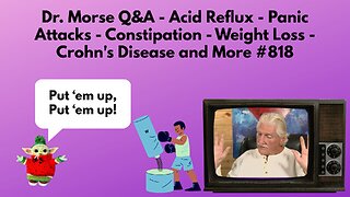 Dr. Morse Q&A - Acid Reflux - Panic Attacks - Constipation - Crohn's and More #818