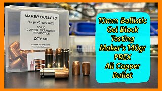 10mm Ballistic Gel Block Testing the Maker 140gr PREX Bullets – All Copper, All Business