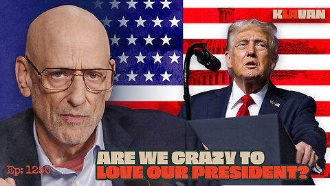 Are We Crazy to Love Our President? | Ep. 1250 