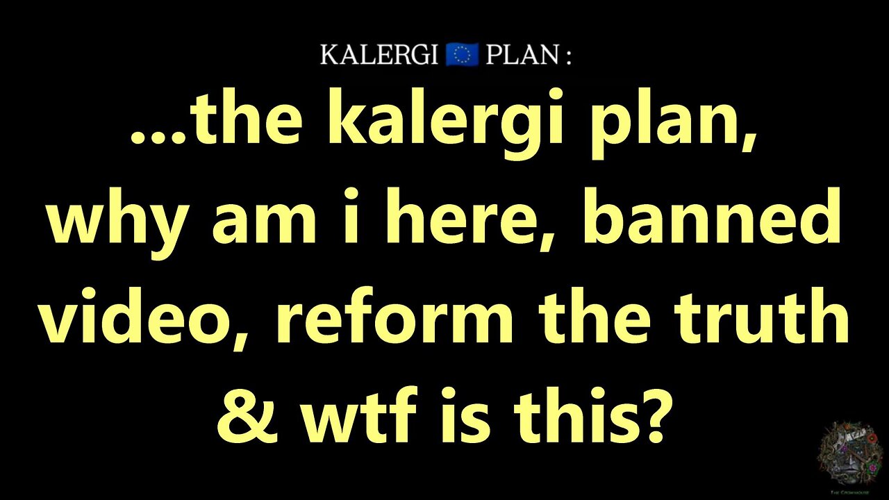 ...the kalergi plan, why am i here, banned video, reform the truth & wtf is this?