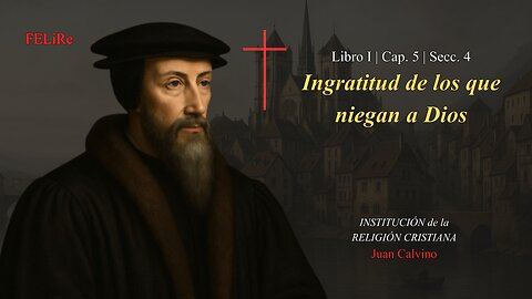 IRC I.5.4: Ingratitud de los que niegan a Dios | Juan Calvino (Audiolibro)