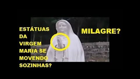 10 Estátuas da Virgem Maria se Mexendo Sozinhas