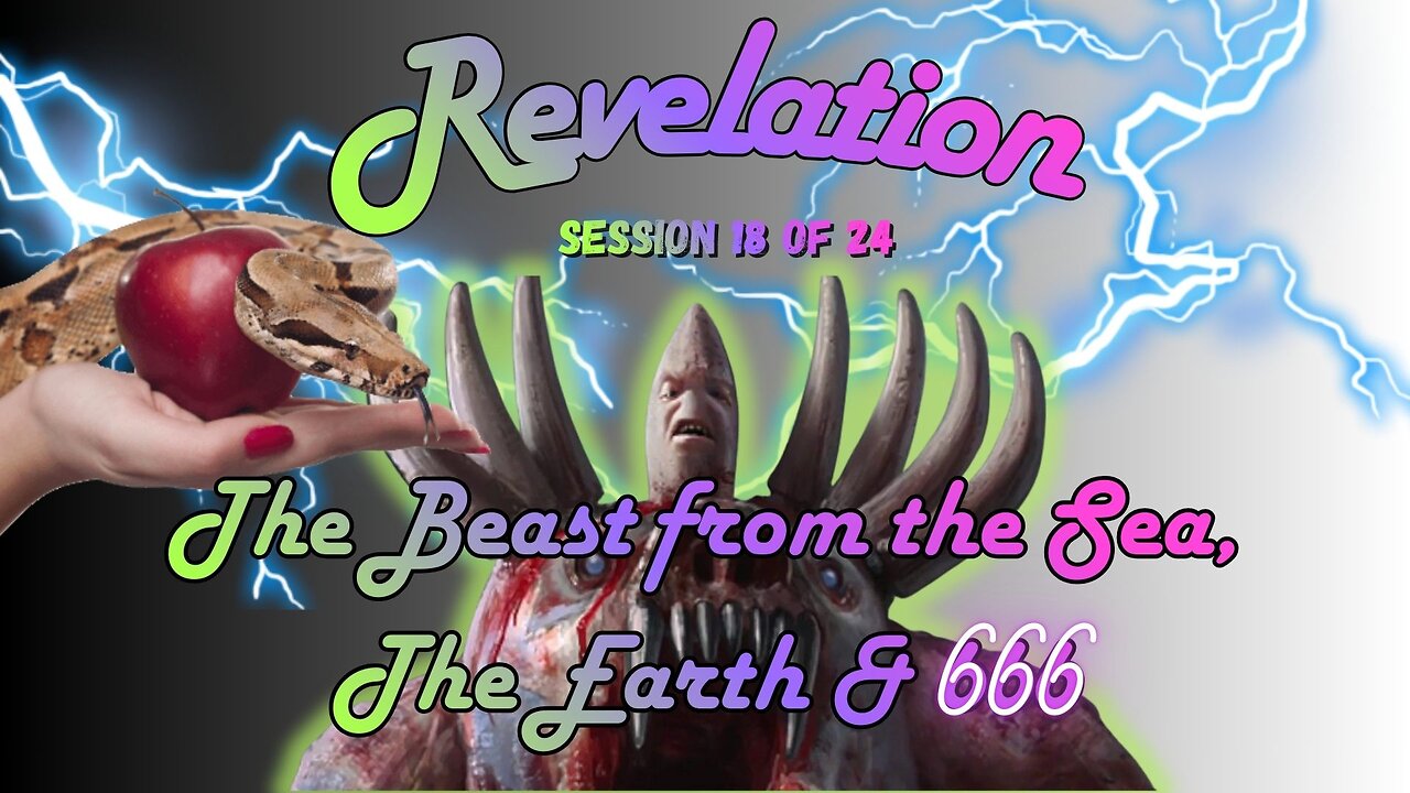 Revelation Session 18 of 24 (The Beast from the Sea, The Earth & 666)
