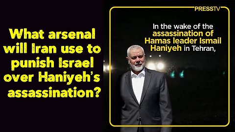 What arsenal will Iran use to punish Israel over Haniyeh’s assassination?