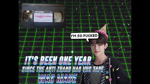 my plans for my Anti Zhang Hao VHS tape