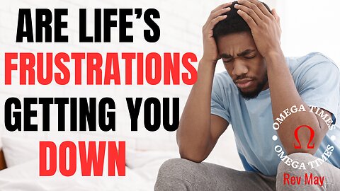 Don't Let Frustrations In Life Get You Down