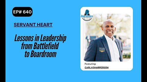 Lessons in Leadership from Battlefield to Boardroom with Carl H Sharperson