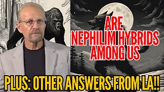 Questions w/LA: Are Nephilim Hybrids Already Here?!