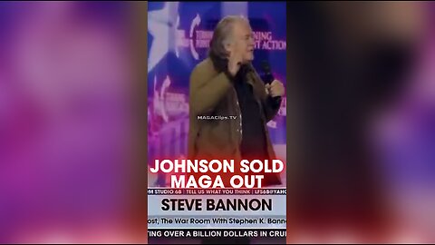 Steve Bannon: Speaker Johnson Sold MAGA Out To Uniparty Globalists