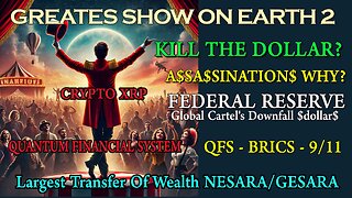 GREATES SHOW ON EARTH 2 | A$$A$$INATION$ | FEDERAL RESERVE | 9-11 XRP QFS BRICS NESARA