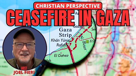 CEASEFIRE IN GAZA | CHRISTIAN PERSPECTIVE