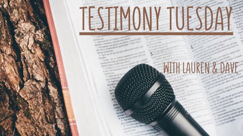Testimony Tuesday with Lauren and Dave: Season 2, Episode 20 "In the Midst of Chaos...We Worship"