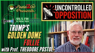 Trump's Golden Dome Follies with Ted Postol | Uncontrolled Opposition Live Recording for WBAI 99.5fm