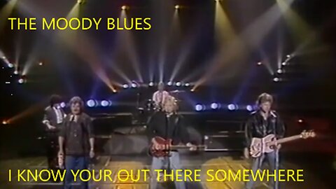 THE MOODY BLUES - I KNOW YOUR OUT THERE SOMEWHERE - LIVE VIDEO