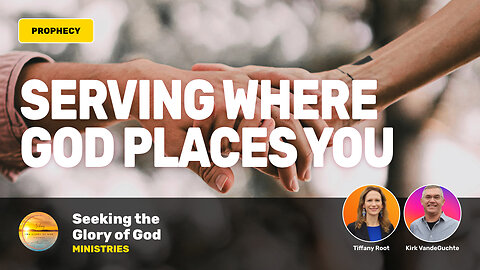 Serving Where God Places You (Prophetic Word) - Tiffany Root & Kirk VandeGuchte