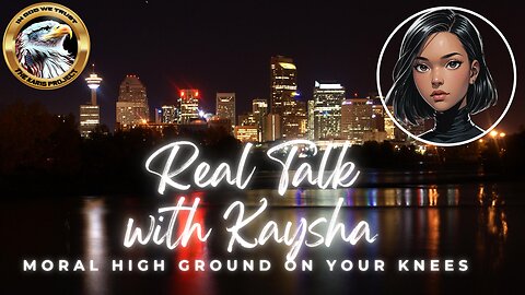 Ep. 15 Real Talk With Kaysha – Moral High Ground on Your Knees!