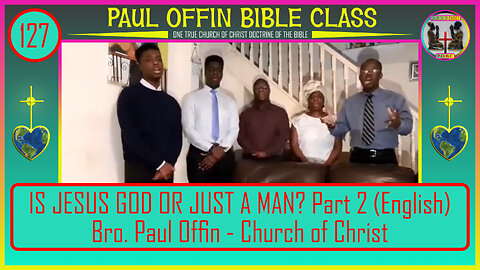 127| IS JESUS GOD OR JUST A MAN? Part 2 (English) Bro. Paul Offin - Church of Christ