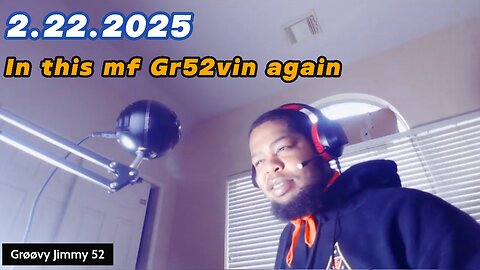 2.22.2025 - Groovy Jimmy 52 - In this mf Gr52vin again