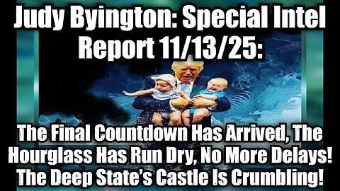 Judy Byington: Special Intel Report 11/13/25: The Final Countdown Has Arrived