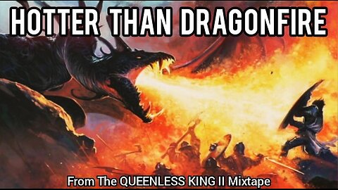 Hotter Than Dragonfire | (Song 7 of the QUEENLESS KING II Mixtape)