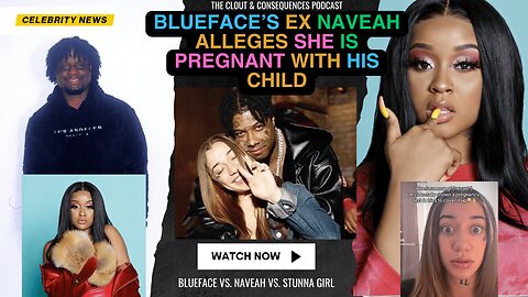 Blueface's EX Naveah alleges she is PREGNANT with his CHILD - Chrisean 2.0?