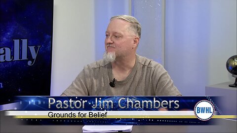 Grounds for Belief – Pastor Jim Chambers